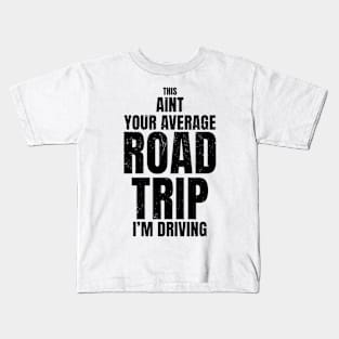 This ain't your average road trip I'm driving Kids T-Shirt